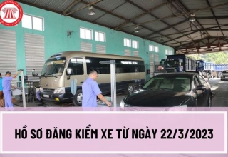 Hồ sơ đăng kiểm xe từ ngày 22/3/2023 bao gồm những gì? Thủ tục đăng kiểm xe từ ngày 22/3/2023 như thế nào?